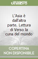 L'Asia è dall'altra parte. Lettura di Verso la cuna del mondo libro