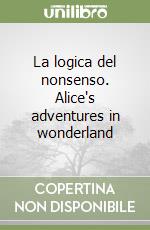 La logica del nonsenso. Alice's adventures in wonderland libro