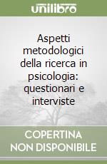 Aspetti metodologici della ricerca in psicologia: questionari e interviste libro