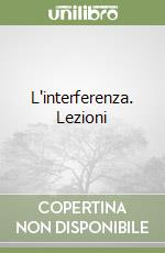 L'interferenza. Lezioni libro