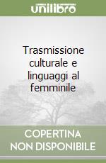 Trasmissione culturale e linguaggi al femminile libro