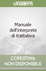 Manuale dell'interprete di trattativa libro