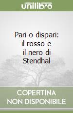 Pari o dispari: il rosso e il nero di Stendhal libro