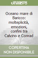 Oceano mare di Baricco: molteplicità, emozioni, confini tra Calvino e Conrad libro