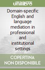 Domain-specific English and language mediation in professional and institutional settings libro
