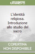 L'identità religiosa. Introduzione allo studio del sacro