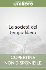 La società del tempo libero libro