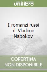 I romanzi russi di Vladimir Nabokov