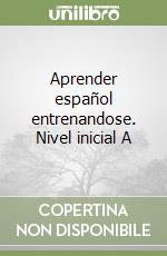 Aprender español entrenandose. Nivel inicial A libro