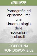 Pornografia ed episteme. Per una sintomatologia delle apocalissi culturali libro