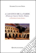 A las cinco de la tarde (pianto per Ignacio Sànchez Mejías) di Federico García Lorca. Ediz. italiana