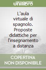 L'aula virtuale di spagnolo. Proposte didattiche per l'insegnamento a distanza libro