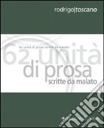 Sessantadue unità di prosa scritte da malato. Ediz. italiana e inglese libro