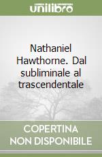 Nathaniel Hawthorne. Dal subliminale al trascendentale