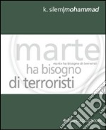 Marte ha bisogno di terroristi. Ediz. italiana e inglese libro