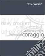 Davy Crockett o Billy the Kid avranno sempre un po' di coraggio. Ediz. italiana e francese