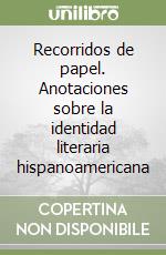 Recorridos de papel. Anotaciones sobre la identidad literaria hispanoamericana