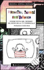 I cannibali, i bulimici dell'infanzia. Essere piccoli nel decennio del boom della Tv commerciale libro