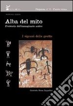 Alba del mito. Preistoria dell'immaginario antico. Vol. 1: I signori delle grotte