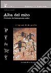 Alba del mito. Preistoria dell'immaginario antico. Vol. 1: I signori delle grotte libro di Brusa Zappellini Gabriella