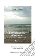 Conversazioni d'autunno. 19 agosto 2005, 5 febbraio 2007 libro