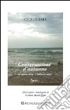 Conversazioni d'autunno. 19 agosto 2005, 5 febbraio 2007 libro