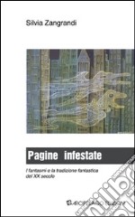 Pagine infestate. I fantasmi e la tradizione fantastica del XX secolo libro