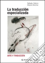 La traducción especializada. Arte y traducción. Ediz. italiana e inglese libro