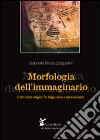 Morfologia dell'immaginario. L'arte delle origini fra linguistica e neuroscienze libro