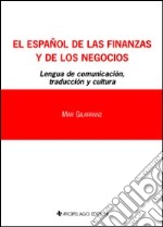 Español de las finanzas y del los negocios. Lengua de comunicación. Traducción y cultura (El). Ediz. italiana e spagnola libro