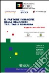 Il fattore immagine nelle relazioni tra Italia e Romania. Rapporto annuale 2008 libro