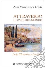 Attraverso il caos del mondo. Lady Chatterley e Lorenzo libro