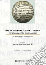 Immigrazione e mass-media. Per una corretta informazione. Atti del Convegno (Milano, 28 maggio 2010) libro