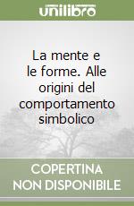 La mente e le forme. Alle origini del comportamento simbolico libro