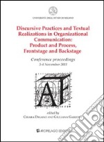 Discursive practices and textual realizations in organizational communication. Product and process, frontstage and backstage. Conference proceedings...