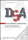 DSA. Disturbo, differenza, disabilità. Incontri di studio. Proceedings (Milano, 28 novembre 2011) libro