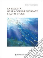 La ballata delle acciughe navigate e altre storie. Ediz. illustrata libro