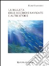 La ballata delle acciughe navigate e altre storie. Ediz. illustrata libro di Guarracino Eloisa