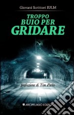 Troppo buio per gridare libro