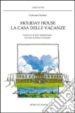 Holiday house. La casa delle vacanze