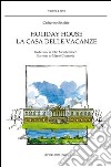 Holiday house. La casa delle vacanze libro