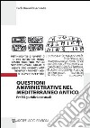 Questioni amministrative nel Mediterraneo antico. Profili giuridici e testuali libro