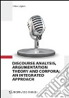Discourse analysis, argumentation theory and corpora. An integrated approach libro