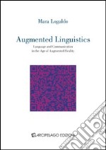 Augmented linguistics. Language and communication in the age of augmented reality libro