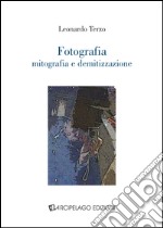 Fotografia. Mitografia e demitizzazione libro