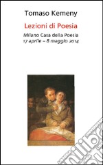 Lezioni di poesia. Milano, Casa della poesia 17 aprile-8 maggio 2014 libro