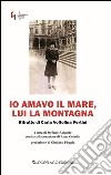 Io amavo il mare, lui la montagna. Ritratto di Carla Voltolina Pertini libro