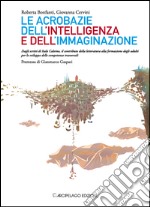 Le acrobazie dell'intelligenza e dell'immaginazione. Dagli scritti di Italo Calvino, il contributo della letteratura alla formazione degli adulti...