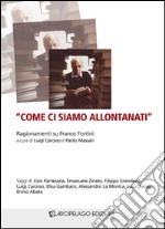 «Come ci siamo allontanati». Ragionamenti su Franco Fortini libro