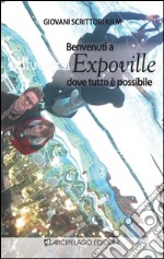 Benvenuti a Expoville dove tutto è possibile libro